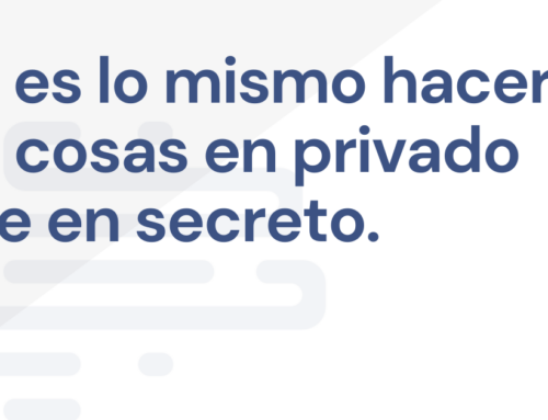 Fomenta una cultura de privacidad, no de secretos